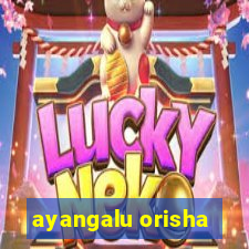 ayangalu orisha