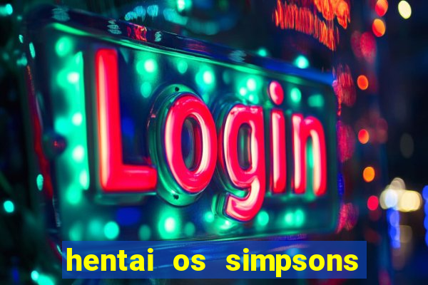 hentai os simpsons futebol e cerveja