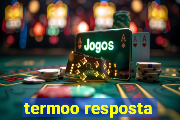 termoo resposta