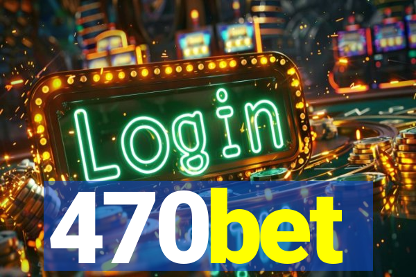 470bet