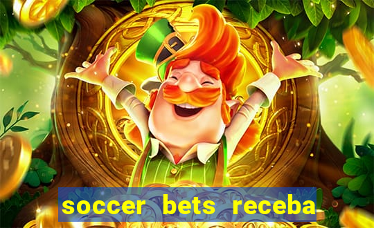 soccer bets receba seu dinheiro