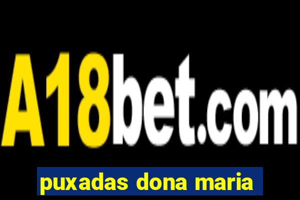 puxadas dona maria
