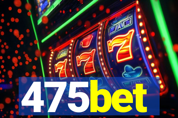 475bet