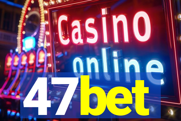 47bet