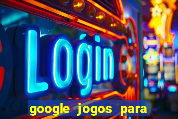 google jogos para ganhar dinheiro