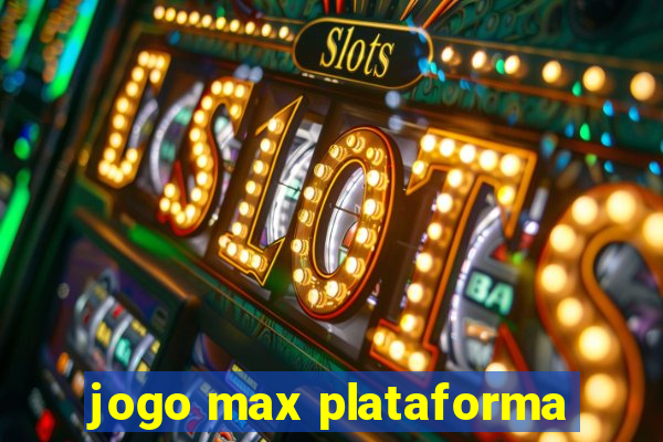 jogo max plataforma