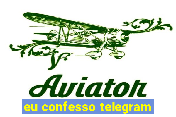 eu confesso telegram