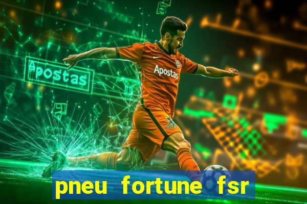 pneu fortune fsr 303 é bom