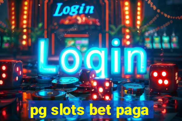 pg slots bet paga