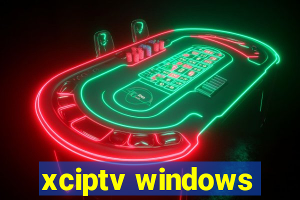 xciptv windows