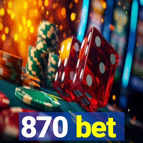 870 bet