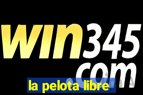 la pelota libre