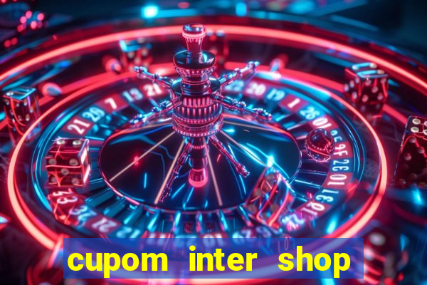 cupom inter shop casas bahia