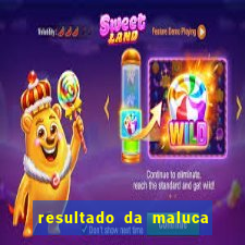 resultado da maluca de hoje da paratodos bahia