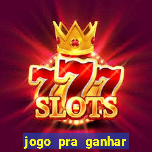 jogo pra ganhar dinheiro rapido