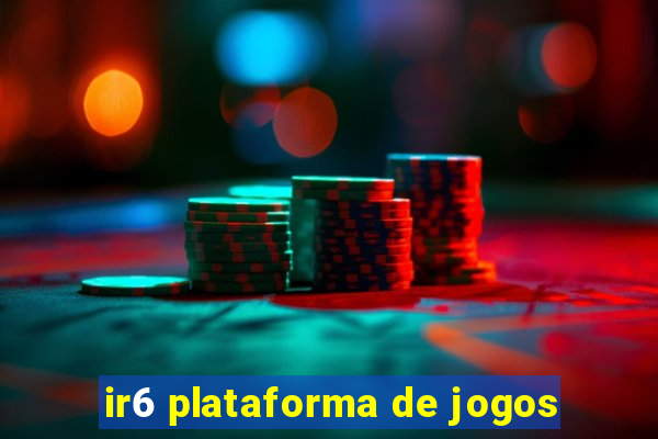 ir6 plataforma de jogos