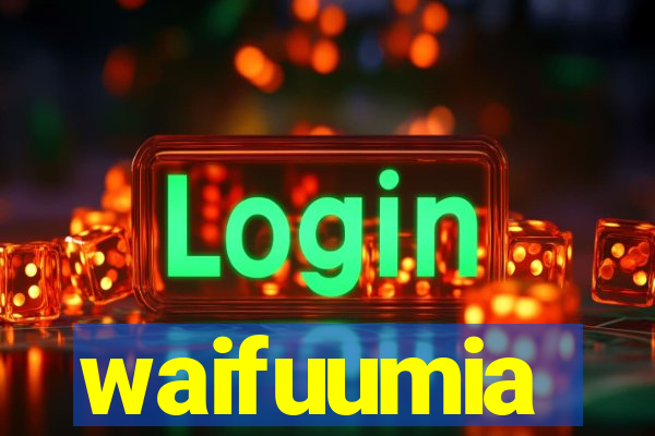 waifuumia