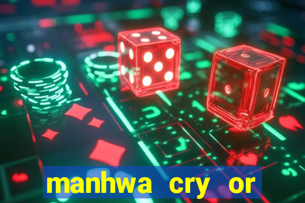 manhwa cry or better beg
