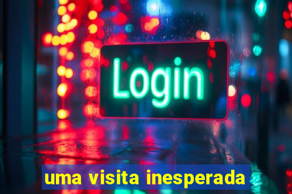 uma visita inesperada