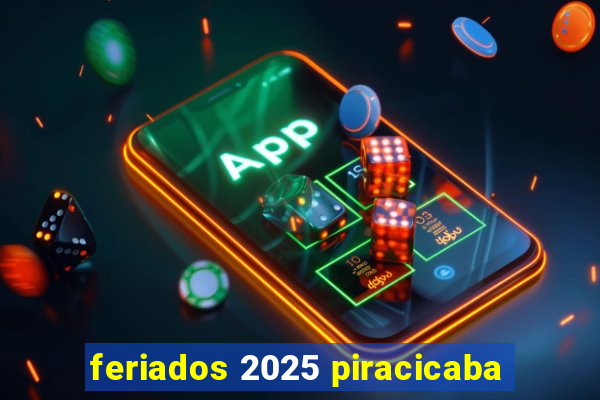 feriados 2025 piracicaba