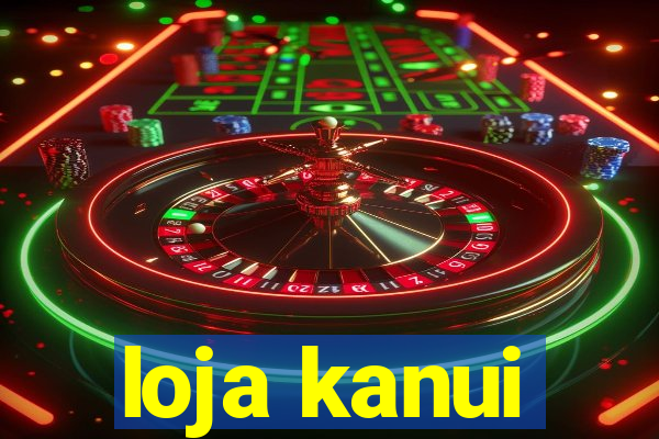 loja kanui