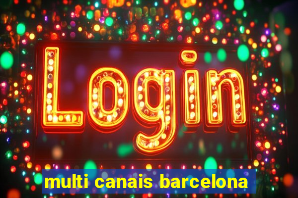 multi canais barcelona
