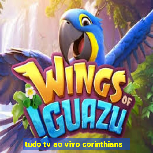 tudo tv ao vivo corinthians