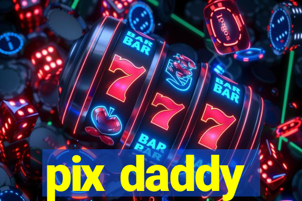 pix daddy
