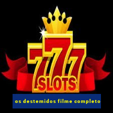 os destemidos filme completo