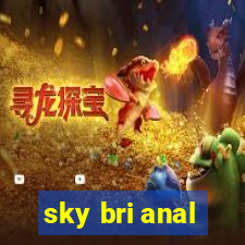 sky bri anal