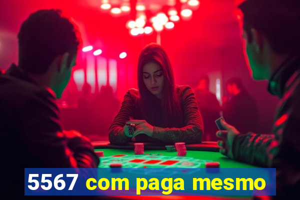 5567 com paga mesmo