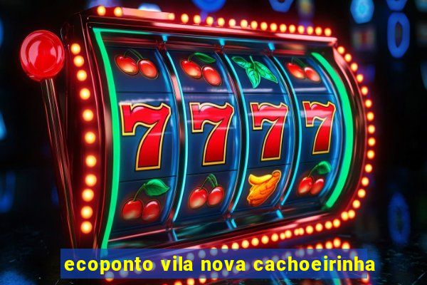 ecoponto vila nova cachoeirinha