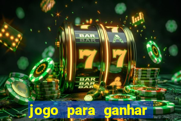 jogo para ganhar dinheiro gratuito