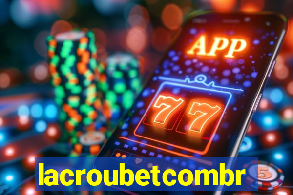 lacroubetcombr