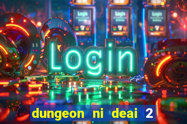 dungeon ni deai 2 temporada dublado meus animes dublado