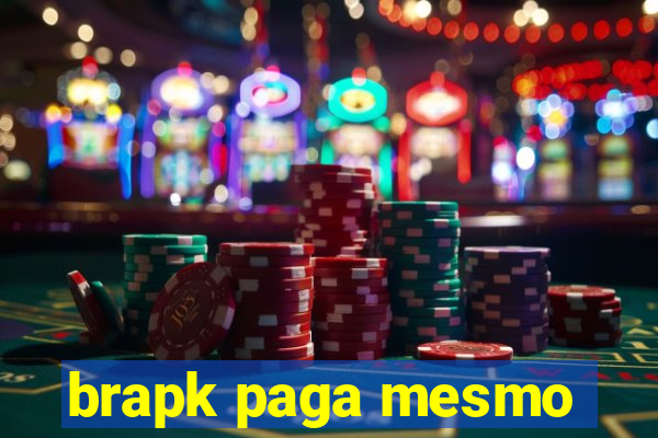 brapk paga mesmo