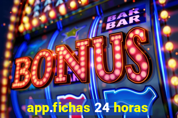 app.fichas 24 horas