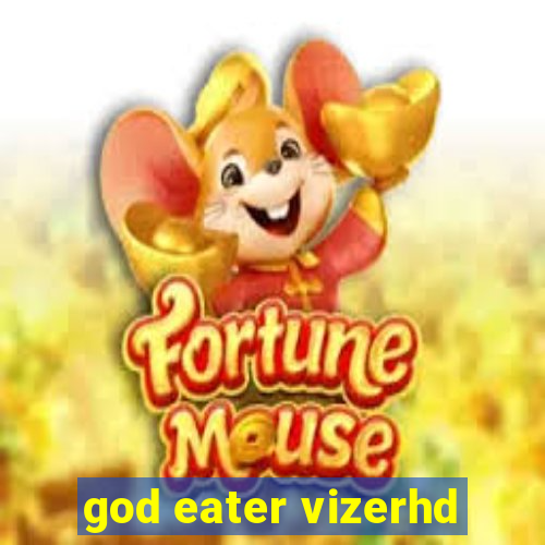god eater vizerhd