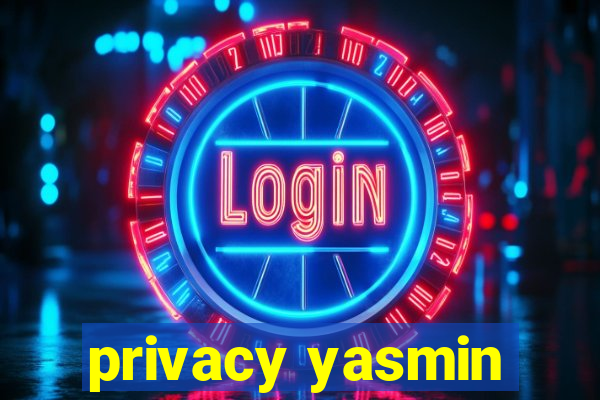 privacy yasmin