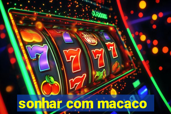 sonhar com macaco