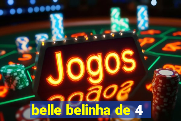 belle belinha de 4