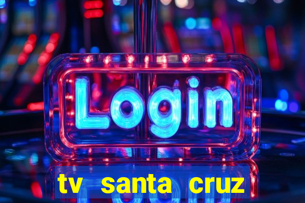 tv santa cruz bahia meio dia ao vivo