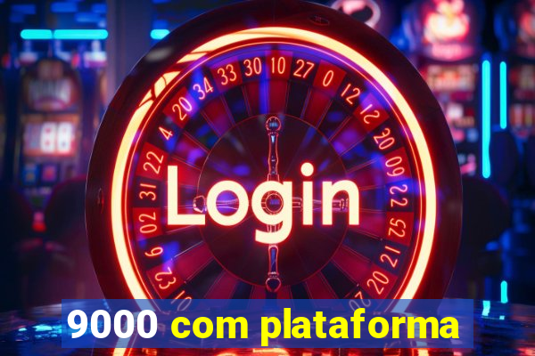 9000 com plataforma