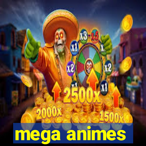 mega animes