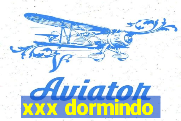 xxx dormindo