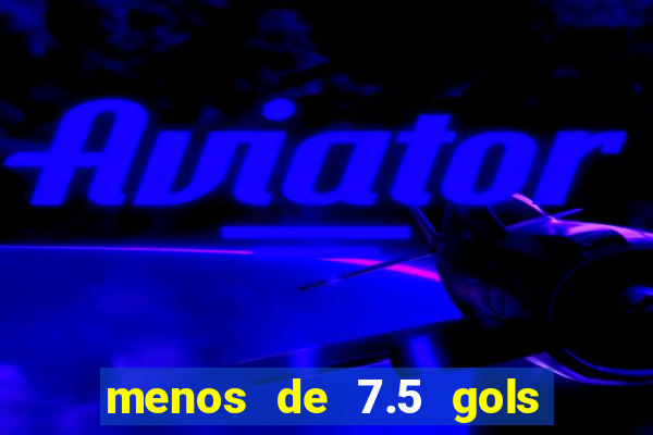 menos de 7.5 gols o que significa