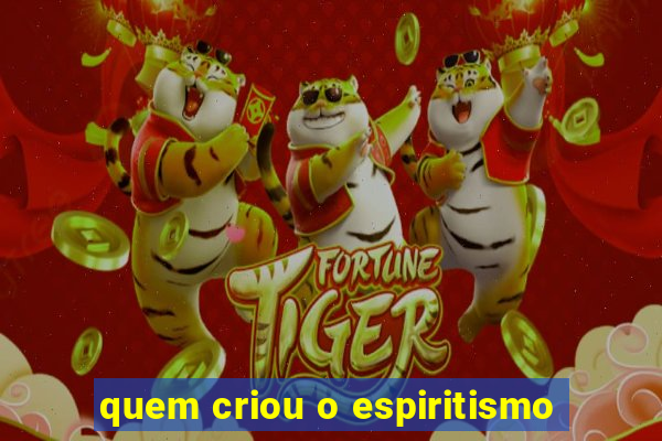 quem criou o espiritismo