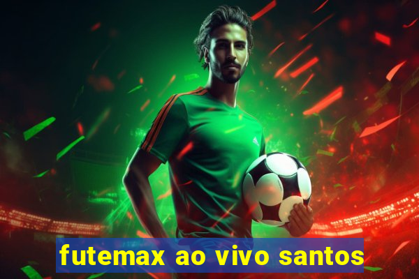 futemax ao vivo santos