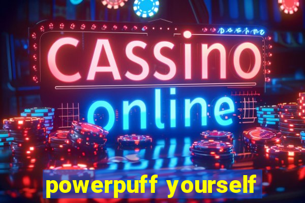 powerpuff yourself