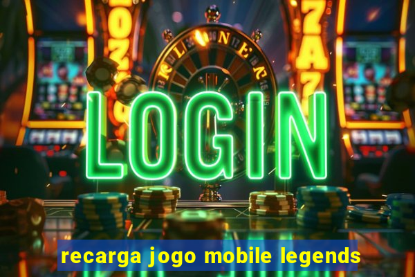 recarga jogo mobile legends
